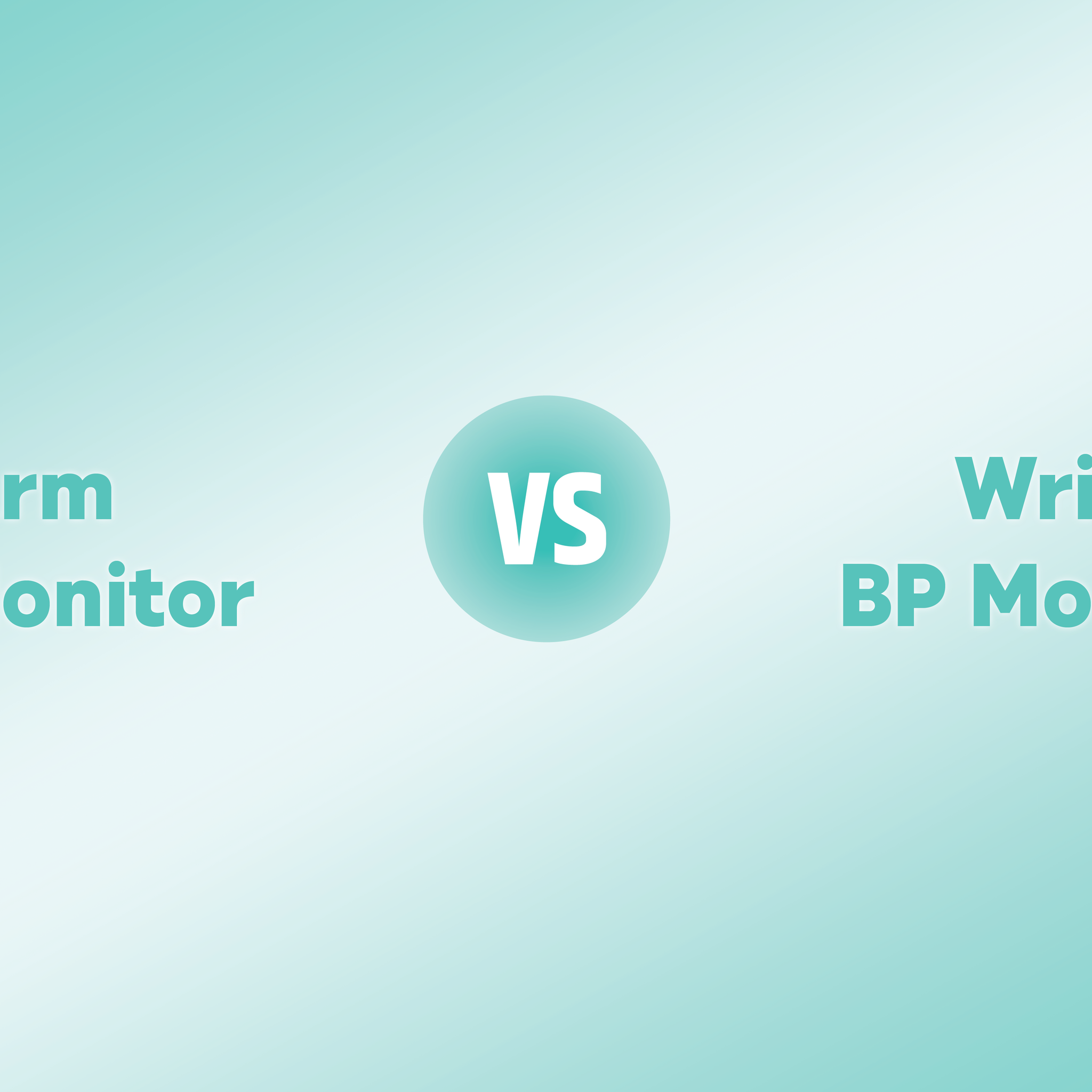 How to choose between Arm Blood Pressure Monitor and Wrist Blood Pressure Monitor?